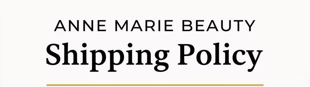 Anne Marie Beauty Shipping Policy